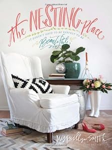 The Nesting Place: It Doesn't Have to Be Perfect to Be Beautiful by Myquillyn Smith