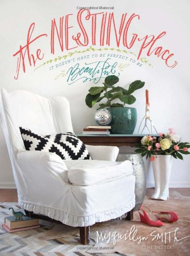 The Nesting Place: It Doesn't Have to Be Perfect to Be Beautiful by Myquillyn Smith