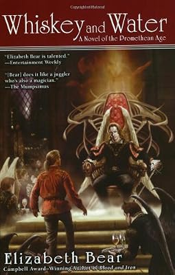 Whiskey and Water: A Novel of the Promethean Age, Bk. 2
