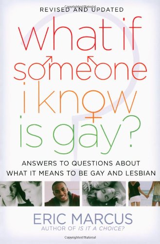 What If Someone I Know Is Gay?: Answers to Questions About What It Means to Be Gay and Lesbian by Eric Marcus