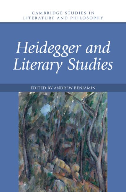 Heidegger and Literary Studies (Cambridge Studies in Literature and Philosophy) by Andrew Benjamin