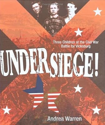 Under Siege!: Three Children at the Civil War Battle for Vicksburg