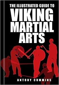 The Illustrated Guide to Viking Martial by Antony Cummins