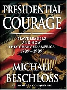 Presidential Courage: Brave Leaders and How They Changed America, 1789-1989 (Thorndike Nonfiction)