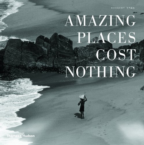 Amazing Places Cost Nothing: The New Golden Age of Authentic Travel by Herbert Ypma