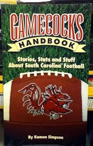 Gamecocks Handbook: Stories, Stats and Stuff about South Carolina Football by Kamon Simpson