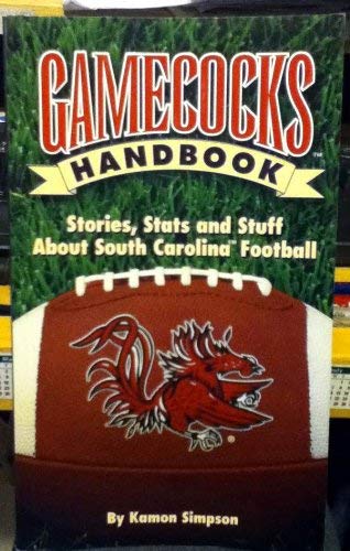 Gamecocks Handbook: Stories, Stats and Stuff about South Carolina Football by Kamon Simpson