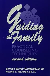 Guiding The Family: Practical Counseling Techniques by Bernice Bronia Grunwald