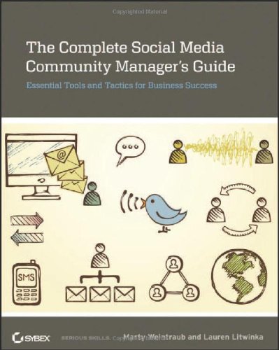The Complete Social Media Community Manager's Guide: Essential Tools and Tactics for Business Success by Marty Weintraub