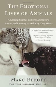 The Emotional Lives of Animals: A Leading Scientist Explores Animal Joy, Sorrow, and Empathy - and Why They Matter