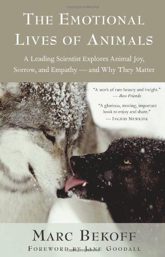 The Emotional Lives of Animals: A Leading Scientist Explores Animal Joy, Sorrow, and Empathy - and Why They Matter by Jane Goodall