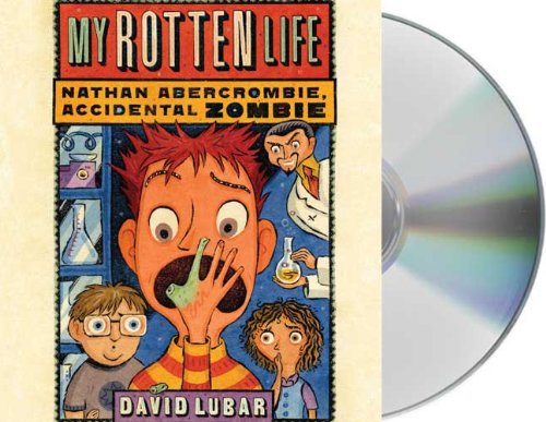 My Rotten Life (Nathan Abercrombie, Accidental Zombie) by David Lubar