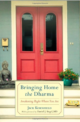 Bringing Home the Dharma: Awakening Right Where You Are by Jack Kornfield