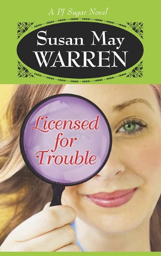 Licensed for Trouble by Susan May Warren