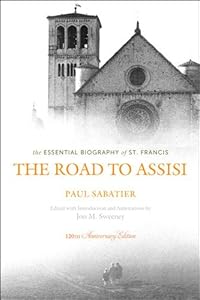 The Road to Assisi: The Essential Biography of St. Francis - 120th Anniversary Edition