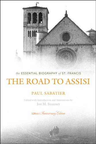 The Road to Assisi: The Essential Biography of St. Francis - 120th Anniversary Edition by Jon M. Sweeney
