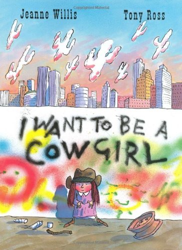 I Want to Be a Cowgirl by Jeanne Willis