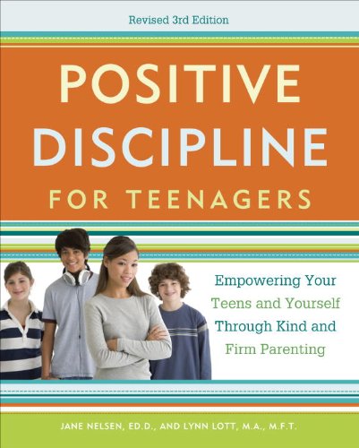 Positive Discipline for Teenagers, Revised 3rd Edition: Empowering Your Teens and Yourself Through Kind and Firm Parenting by Jane Nelsen
