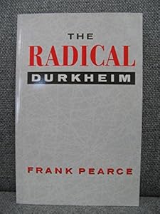 The Radical Durkheim by Frank Pearce