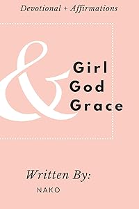Girl + God + Grace: Devotional & Affirmations for Girls