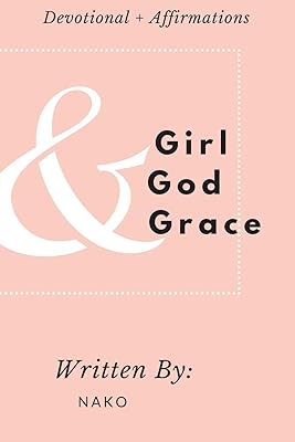 Girl + God + Grace: Devotional & Affirmations for Girls