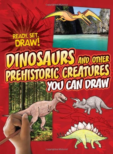 Dinosaurs and Other Prehistoric Creatures You Can Draw (Ready, Set, Draw!) by Nicole Brecke