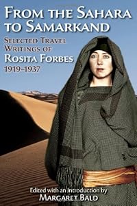 From the Sahara to Samarkand: Selected Travel Writings of Rosita Forbes 1919-1937 by Rosita Forbes