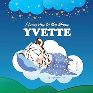 I Love You to the Moon, Yvette: Personalized Book & Bedtime Story with Love Poems for Kids