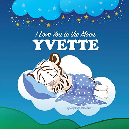 I Love You to the Moon, Yvette: Personalized Book & Bedtime Story with Love Poems for Kids by Suzanne Marshall