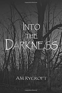 Into the Darkness by A.M. Rycroft