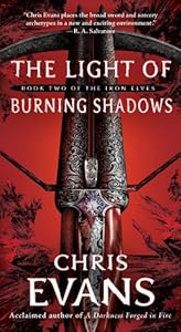 The Light of Burning Shadows: Book Two of the Iron Elves by Chris Evans