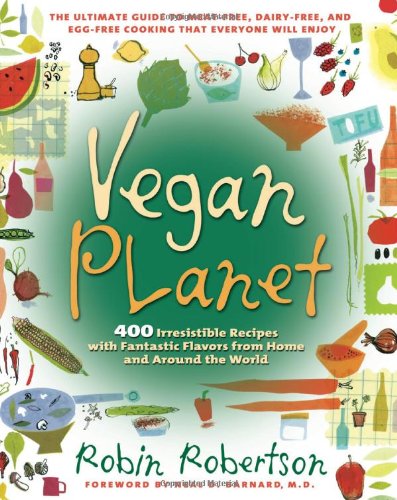 Vegan Planet: 400 Irresistible Recipes With Fantastic Flavors from Home and Around the World (Non) by Robin Robertson