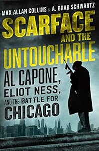 Scarface and the Untouchable: Al Capone, Eliot Ness, and the Battle for Chicago