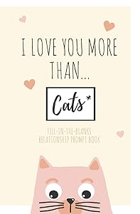 I Love You More Than ... Cats: - Well Maybe Not More Than Cats But A Very Close 2nd | Fill-in-the-Blanks Relationship Prompt Book | Perfect as an ... or Dating Gift for that Special Someone by Freestyle Journals & Notebooks