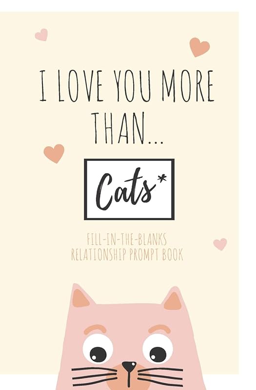 I Love You More Than ... Cats: - Well Maybe Not More Than Cats But A Very Close 2nd | Fill-in-the-Blanks Relationship Prompt Book | Perfect as an ... or Dating Gift for that Special Someone by Freestyle Journals & Notebooks