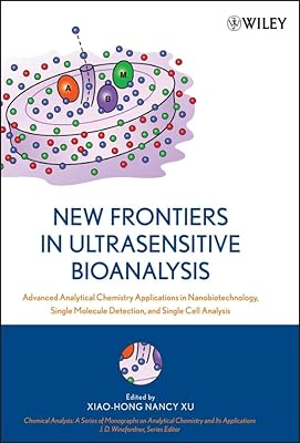 New Frontiers in Ultrasensitive Bioanalysis: Advanced Analytical Chemistry Applications in Nanobiotechnology, Single Molecule Detection, and Single ... on Analytical Chemistry and Its Applications)