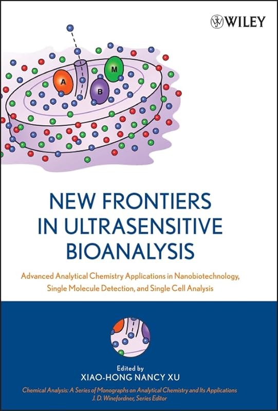 New Frontiers in Ultrasensitive Bioanalysis: Advanced Analytical Chemistry Applications in Nanobiotechnology, Single Molecule Detection, and Single ... on Analytical Chemistry and Its Applications) by Xiao-Hong Nancy Xu