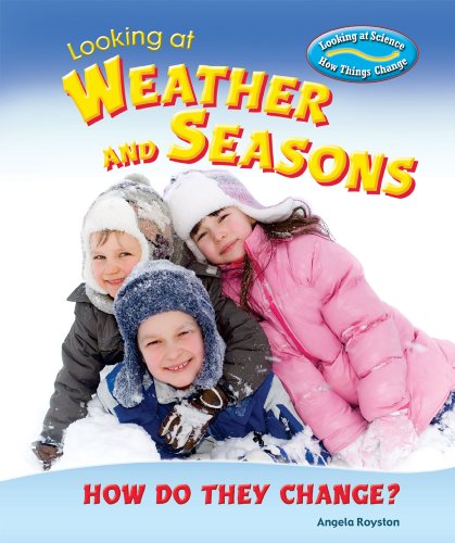 Looking at Weather and Seasons: How Do They Change? (Looking at Science: How Things Change) by Angela Royston