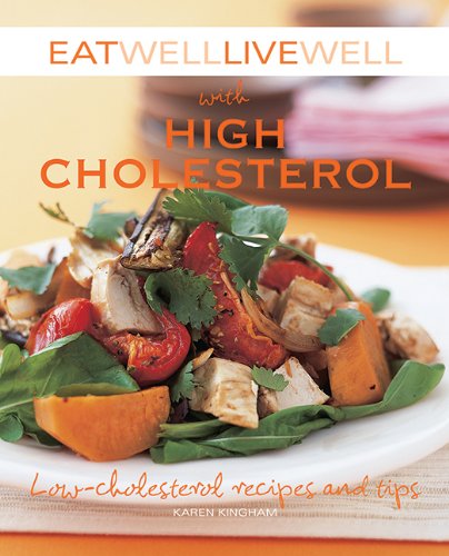 Eat Well Live Well with High Cholesterol: Low-Cholesterol Recipes and Tips by Karen Kingham