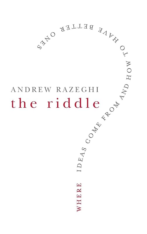 The Riddle: Where Ideas Come From and How to Have Better Ones by Andrew Razeghi