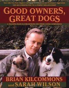 Good Owners, Great Dogs by Brian Kilcommons