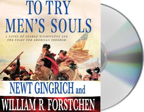 To Try Men's Souls: A Novel of George Washington and the Fight for American Freedom by Newt Gingrich
