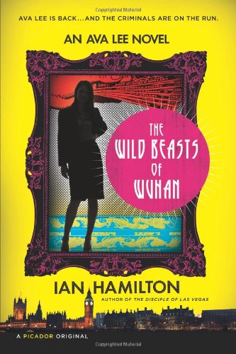 The Wild Beasts of Wuhan: An Ava Lee Novel by Ian Hamilton