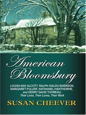 American Bloomsbury: Louisa May Alcott, Ralph Emerson, Margaret Fuller, Nathaniel Hawthorne, and Henry David Thoreau: Their Lives, Their Lo (Thorndike Nonfiction)