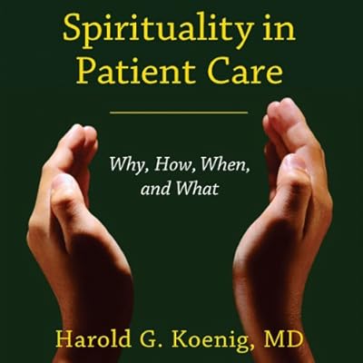 Spirituality in Patient Care: Why, How, When, and What