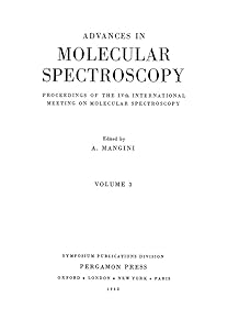 Advances in Molecular Spectroscopy: Proceedings of the IVth International Meeting on Molecular Spectroscopy by A. Mangini