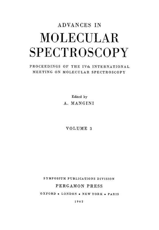 Advances in Molecular Spectroscopy: Proceedings of the IVth International Meeting on Molecular Spectroscopy by A. Mangini