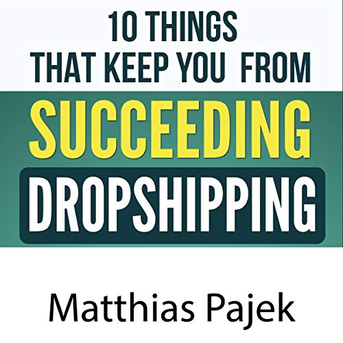 10 Things That Keep You from Succeeding with Dropshipping by Matthias Pajek