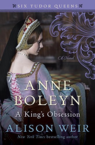 Anne Boleyn, A King's Obsession: A Novel by ALISON WEIR