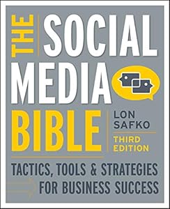 The Social Media Bible: Tactics, Tools, and Strategies for Business Success